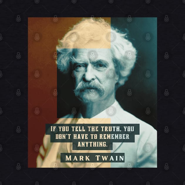 Mark Twain portrait and quote: “If you tell the truth you don't have to remember anything,” by artbleed